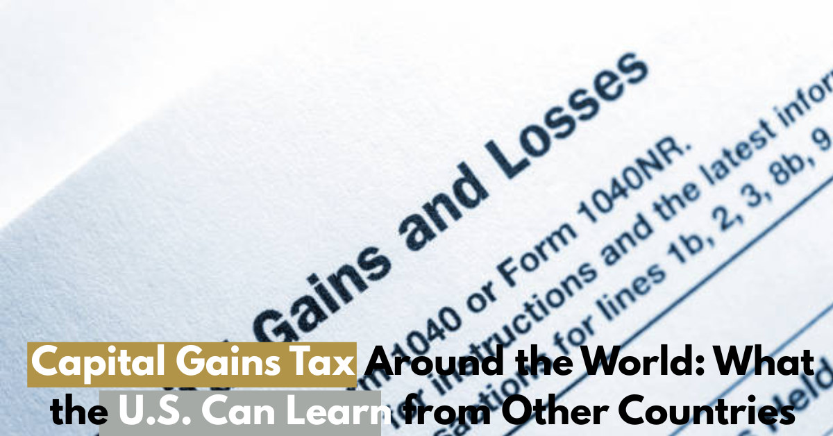 Capital Gains Tax Around the World: What the U.S. Can Learn from 6 Other Countries